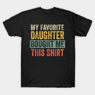 Mens My Favorite Daughter Bought Me This Shirt T-Shirt